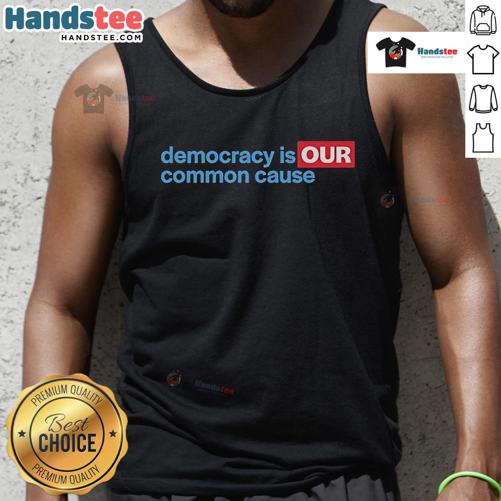 Good Democracy Is Our Common Cause Tank Top featuring a bold graphic design promoting civic engagement and unity.