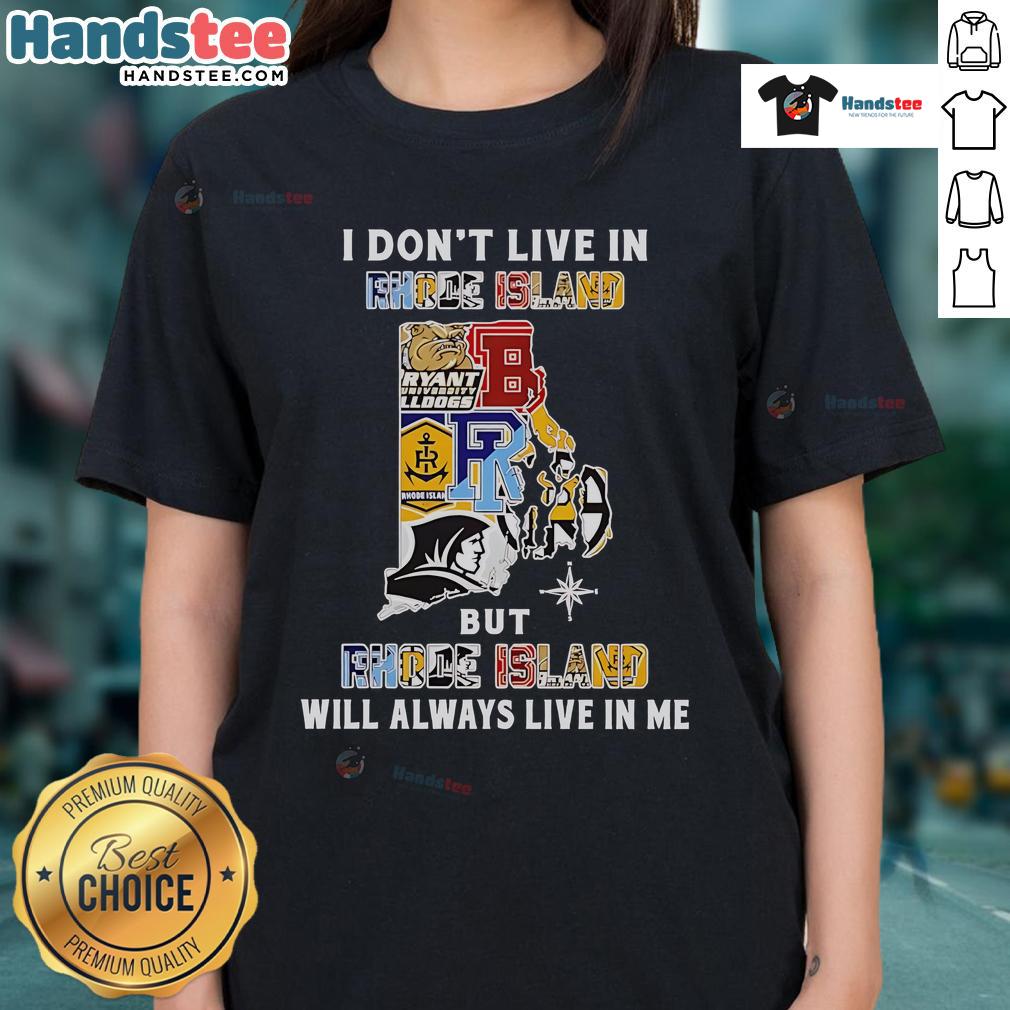 Good I Dont Live In Rhode Island but Rhode Island Will Always Live In Me sport teams ladies tee featuring vibrant design.