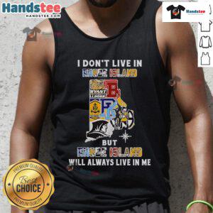 Good I Don't Live in Rhode Island but Rhode Island Will Always Live in Me sport teams tank top design in vibrant colors.