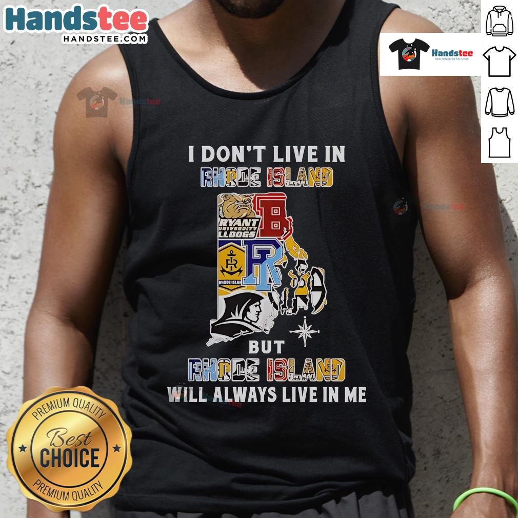 Good I Don't Live in Rhode Island but Rhode Island Will Always Live in Me sport teams tank top design in vibrant colors.