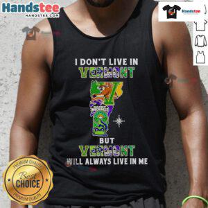 Good I Don't Live In Vermont But Vermont Will Always Live In Me Sport Teams Tank Top design featuring vibrant graphics.