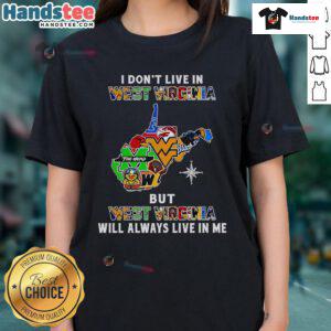 Good I Don't Live in West Virginia but West Virginia Will Always Live in Me ladies tee for sports fans and team pride.