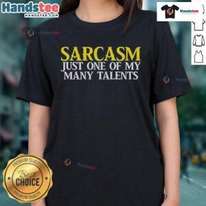 Good Sarcasm Just One of My Many Talents Ladies Tee showcasing a fun and witty graphic design on a stylish t-shirt.