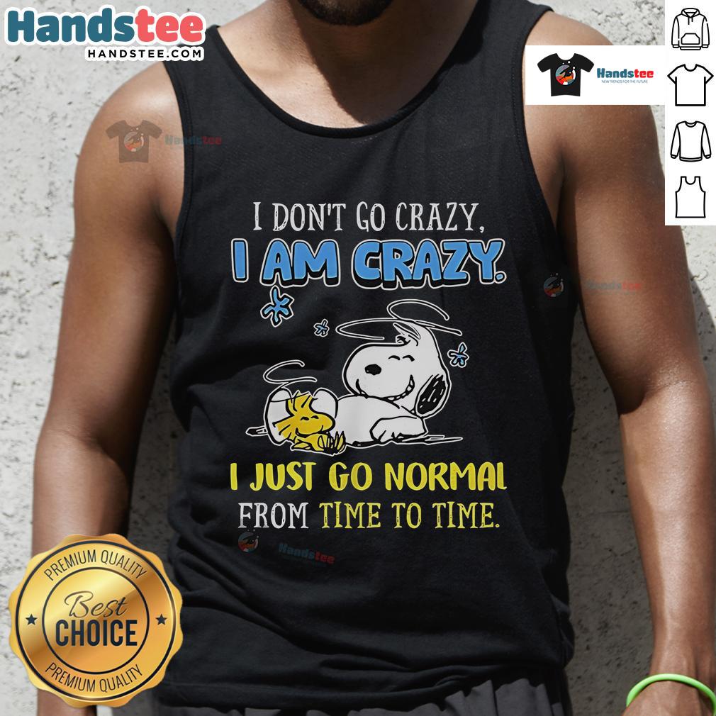 Good Snoopy Peanuts tank top featuring 'I don't go crazy, I am crazy' text design, perfect for fans of classic cartoons.