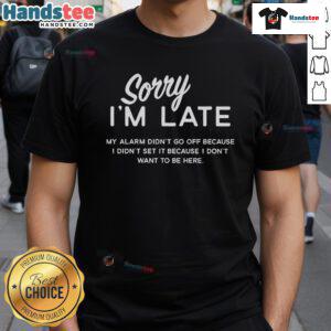 Funny 'Sorry I'm Late' T-shirt featuring a humorous alarm clock design, perfect for those who dislike mornings.