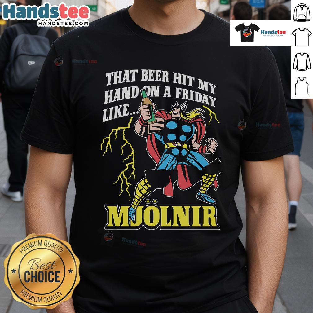 Good That Beer Hit My Hand On A Friday Like Mjlnir T-Shirt featuring a humorous beer-themed graphic design.