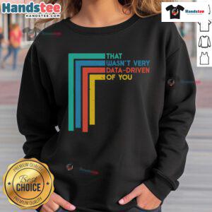 Funny data analyst sweatshirt with a humorous quote about data-driven decisions, perfect for analytics enthusiasts.