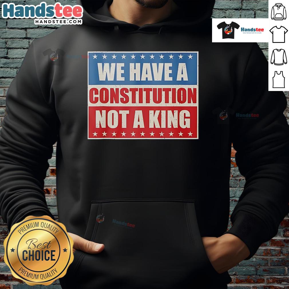Vintage hoodie featuring 'Good We Have A Constitution Not A King' slogan, perfect for constitutional rights advocates.