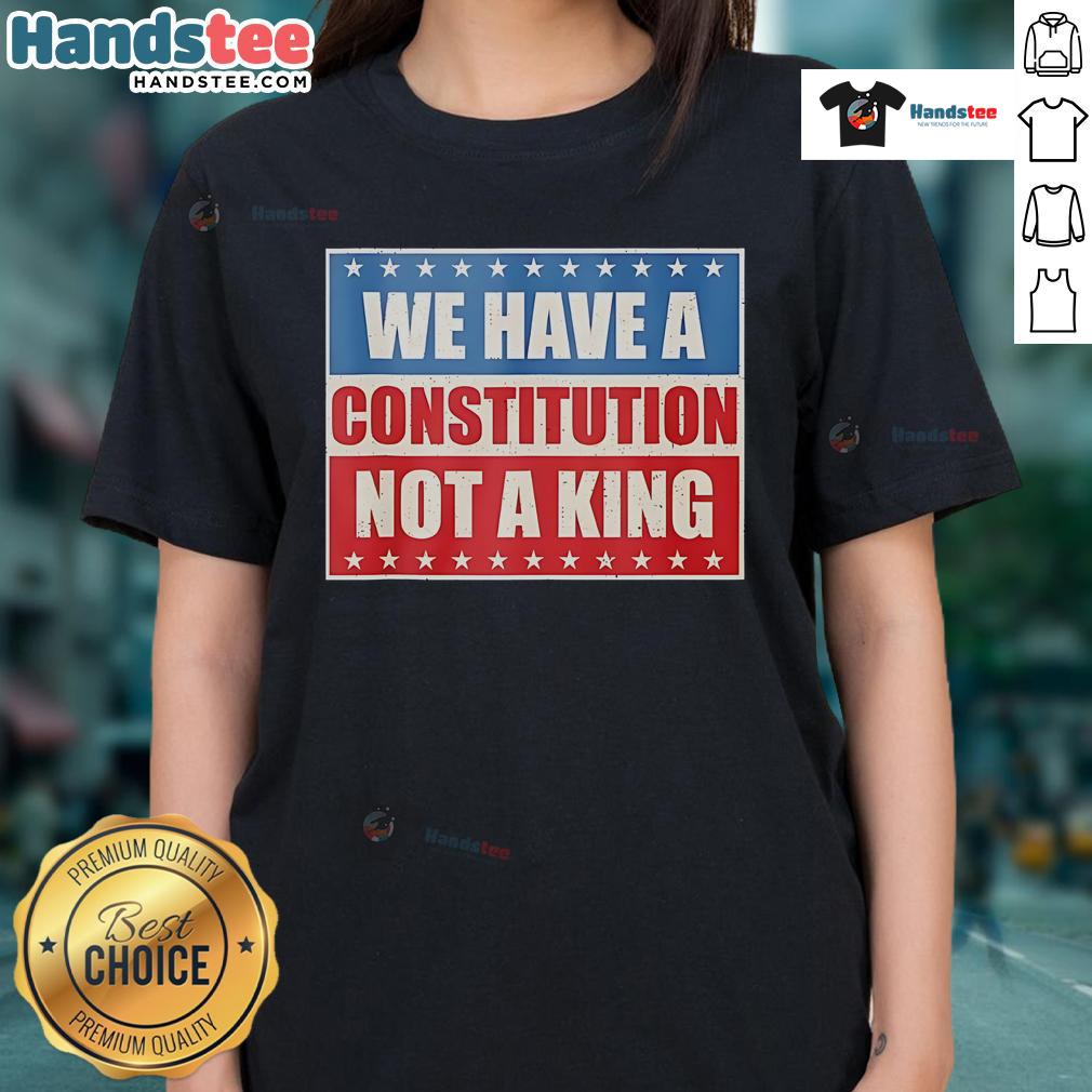 Vintage ladies tee with 'Good We Have A Constitution Not A King' slogan, perfect for patriotic fashion enthusiasts.