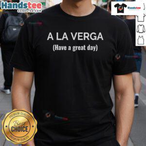 Happy A La Verga Have A Great Day T-Shirt featuring a fun graphic design and vibrant colors for a cheerful look.