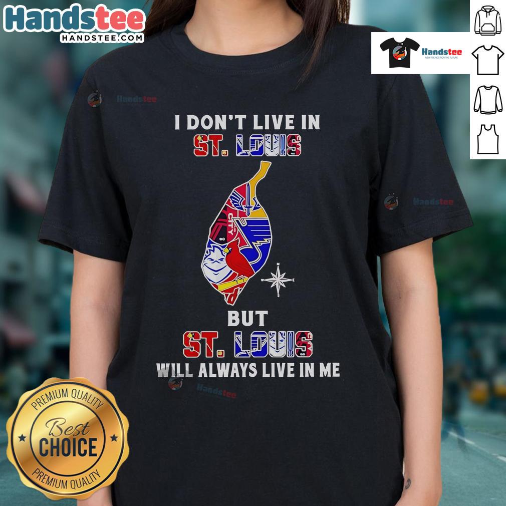 Happy I Don't Live in St. Louis But St. Louis Will Always Live in Me Ladies Tee featuring sports team graphics.