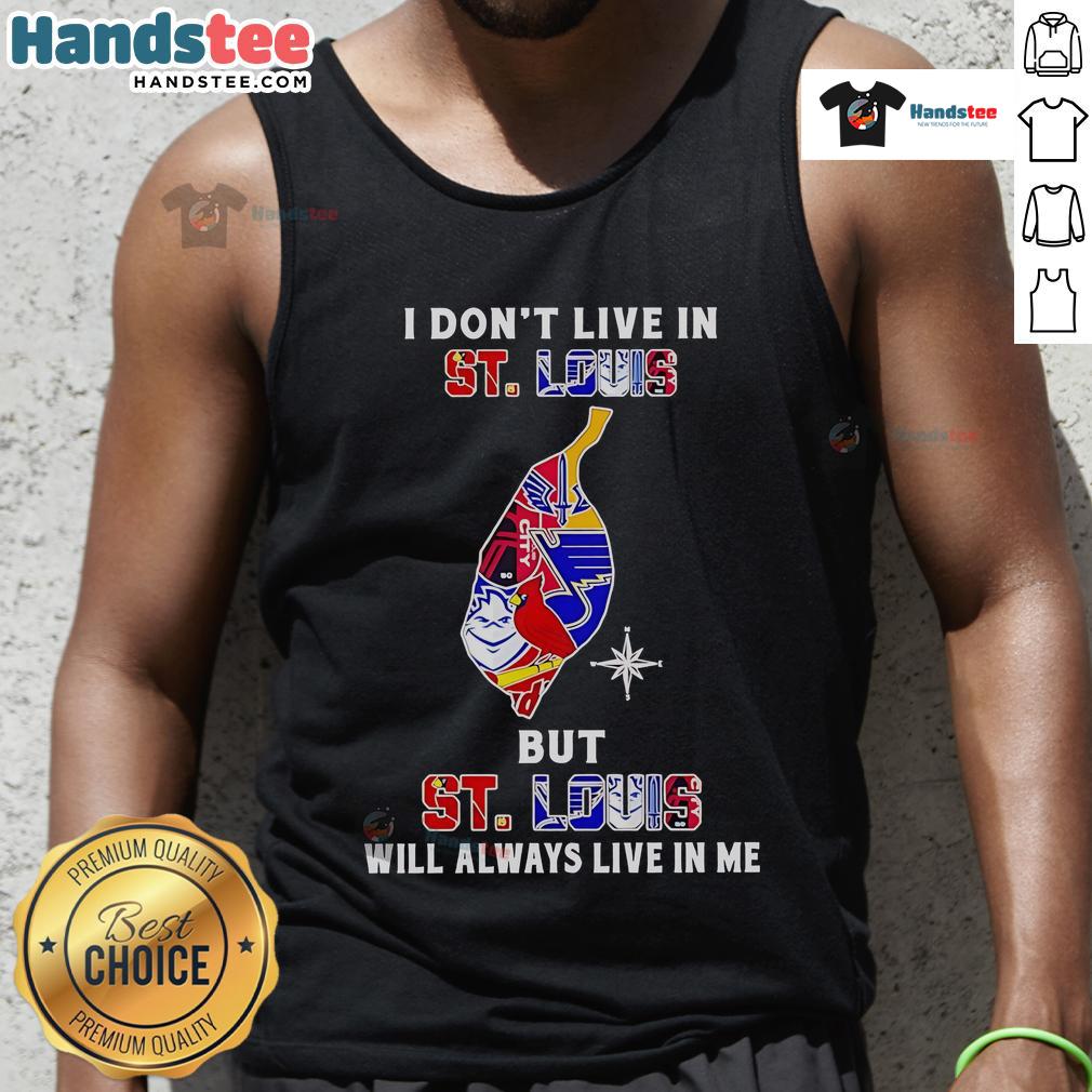 Happy I Dont Live in St. Louis but St. Louis Will Always Live in Me tank top featuring local sport teams graphic design.
