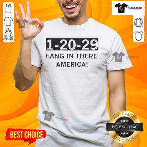 Hot 1 20 29 Hang In There America T-Shirt featuring a motivational design for patriotic fashion lovers.
