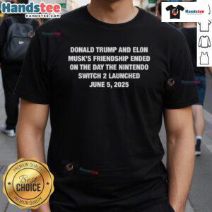 Hot Donald Trump and Elon Musk friendship ended T-shirt featuring Nintendo Switch 2 launch graphic.