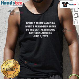 Hot Donald Trump and Elon Musk's friendship ended with Nintendo Switch 2 launch, featuring a humorous tank top design.
