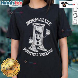 Hot Normalize Political Violence Ladies Tee featuring a bold graphic design for stylish activism and statement fashion.