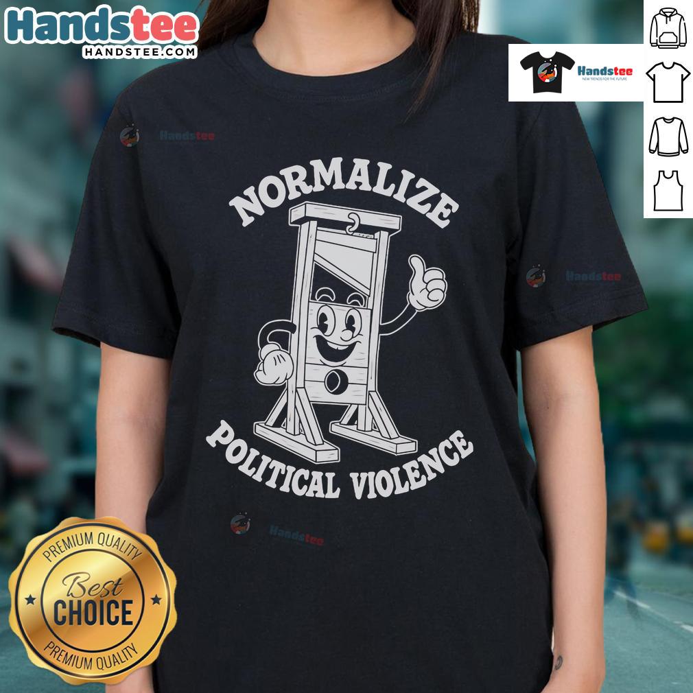 Hot Normalize Political Violence Ladies Tee featuring a bold graphic design for stylish activism and statement fashion.