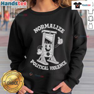 Hot Normalize Political Violence Sweatshirt featuring bold text design, perfect for making a statement in casual fashion.