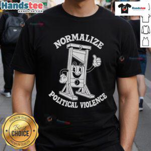 Hot Normalize Political Violence T-Shirt featuring bold graphics and compelling message on a stylish black background.