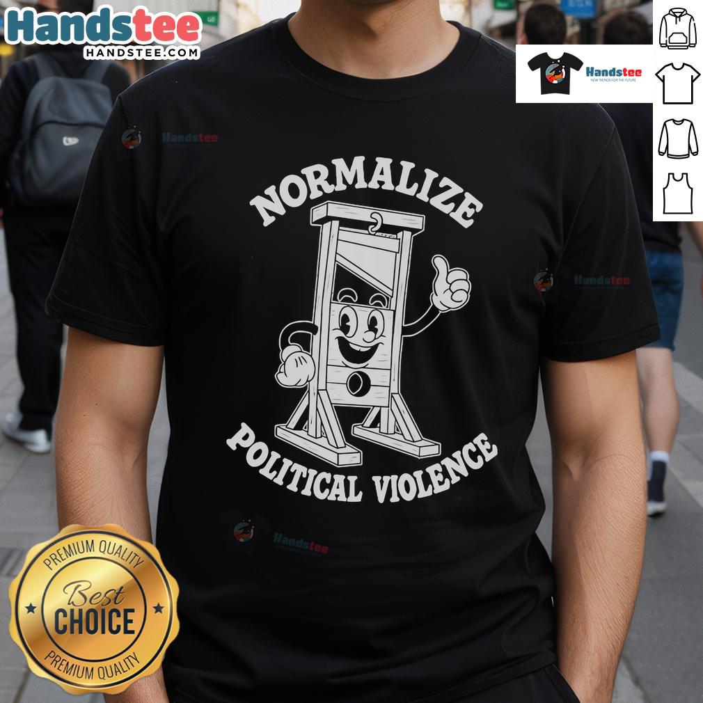 Hot Normalize Political Violence T-Shirt featuring bold graphics and compelling message on a stylish black background.