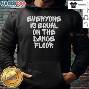 Hot San Pacho hoodie featuring 'Everyone Is Equal On The Dance Floor' design, perfect for dance and music lovers.