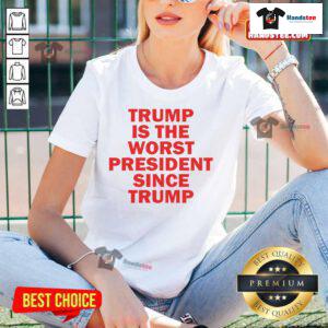 Hot Trump is the Worst President Since Trump Ladies Tee featuring bold text on a stylish women's shirt.