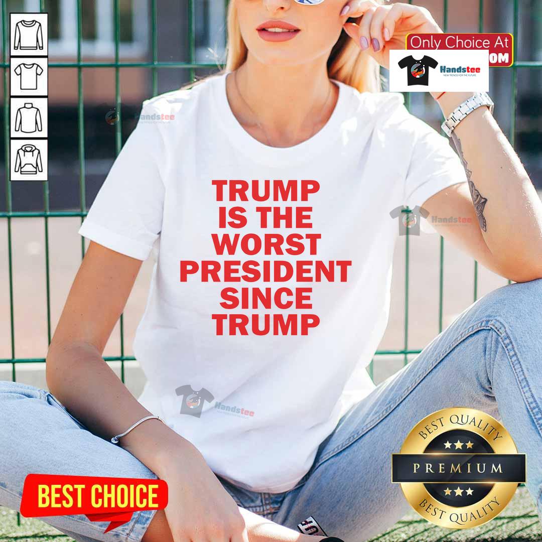 Hot Trump is the Worst President Since Trump Ladies Tee featuring bold text on a stylish women's shirt.