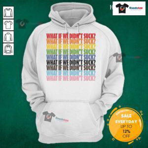Colorful 'Hot What If We Didn't Suck' LGBTQ hoodie showcasing pride and inclusivity in vibrant design.