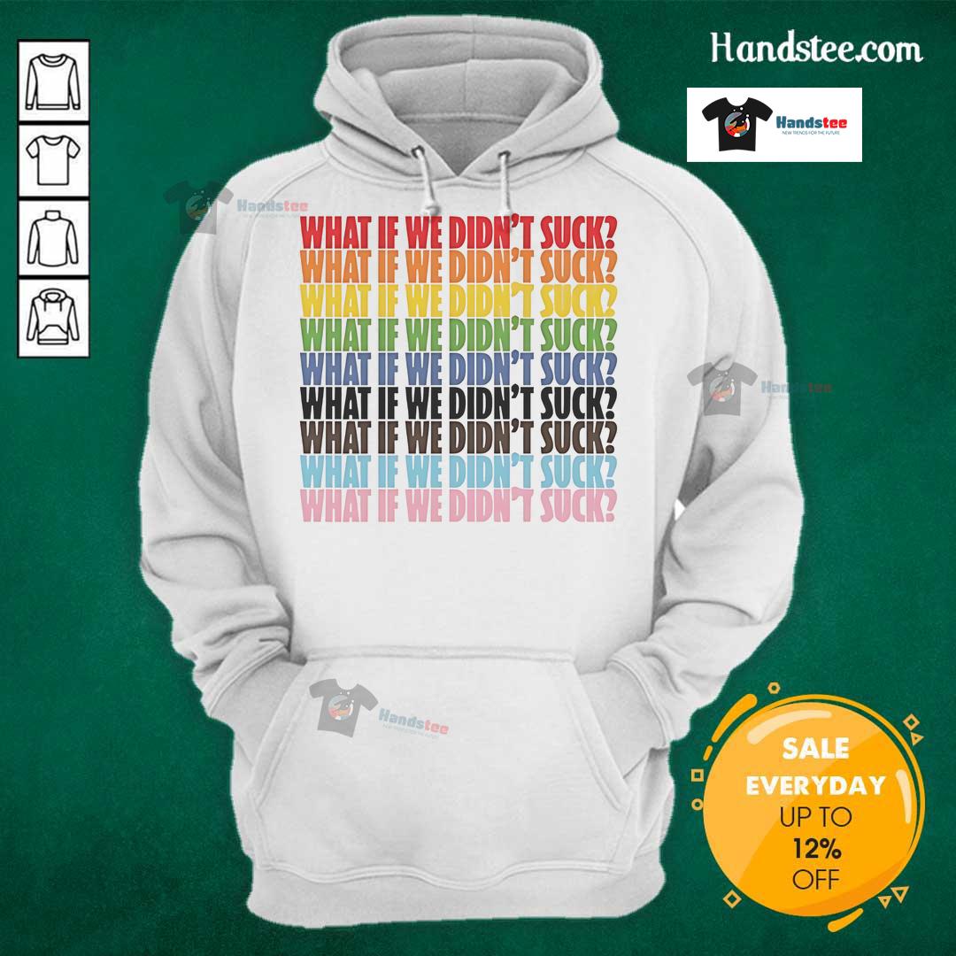 Colorful 'Hot What If We Didn't Suck' LGBTQ hoodie showcasing pride and inclusivity in vibrant design.