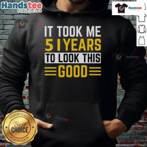 51st Birthday hoodie featuring 'It Took Me 51 Years To Look This Good' design, perfect for celebrating a milestone birthday.