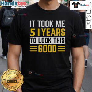 Alt Text: Nice 51st Birthday T-Shirt with 'It Took Me 51 Years To Look This Good' design for celebrating milestone birthdays.