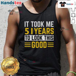 51st birthday tank top with 'It Took Me 51 Years To Look This Good' slogan, perfect for celebrating a milestone birthday.