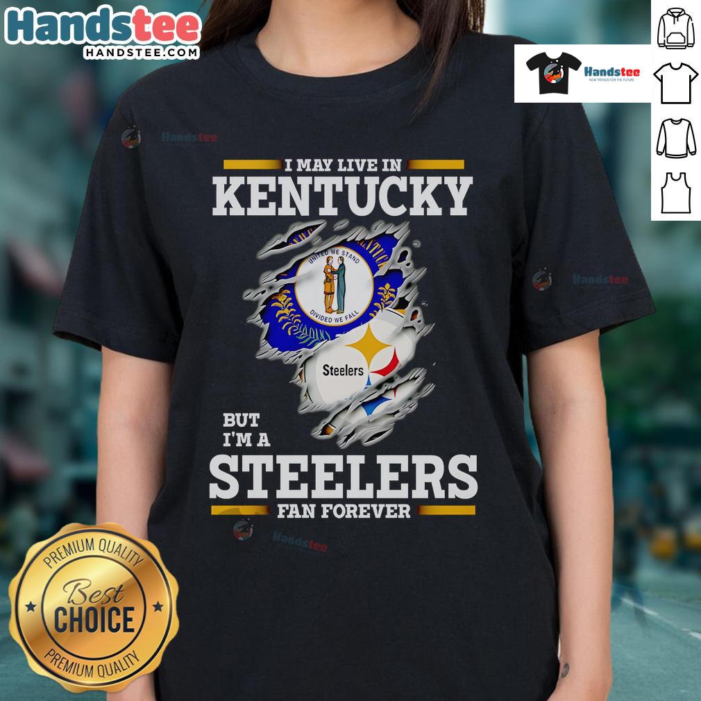 Nice I May Live in Kentucky But I'm a Steelers Fan Forever Ladies Tee, showcasing team pride and stylish comfort.