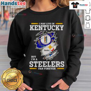 Nice sweatshirt for Steelers fans: 'I May Live In Kentucky But I'm A Steelers Fan Forever' - perfect for team pride.