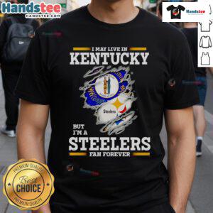 Alt Text: Nice I May Live In Kentucky But I'M A Steelers Fan Forever T-Shirt showcasing team pride and style for Steelers fans.
