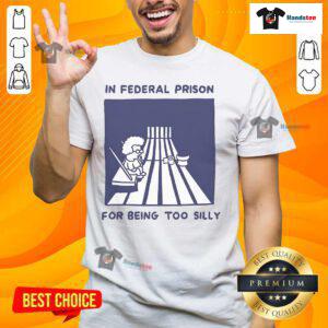 Funny 'Nice In Federal Prison For Being Too Silly' T-Shirt showcasing humor in a playful design for casual wear.