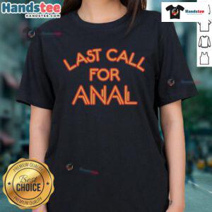 Nice Last Call for Anal Ladies Tee featuring a fun graphic design, perfect for humorous casual wear for women.