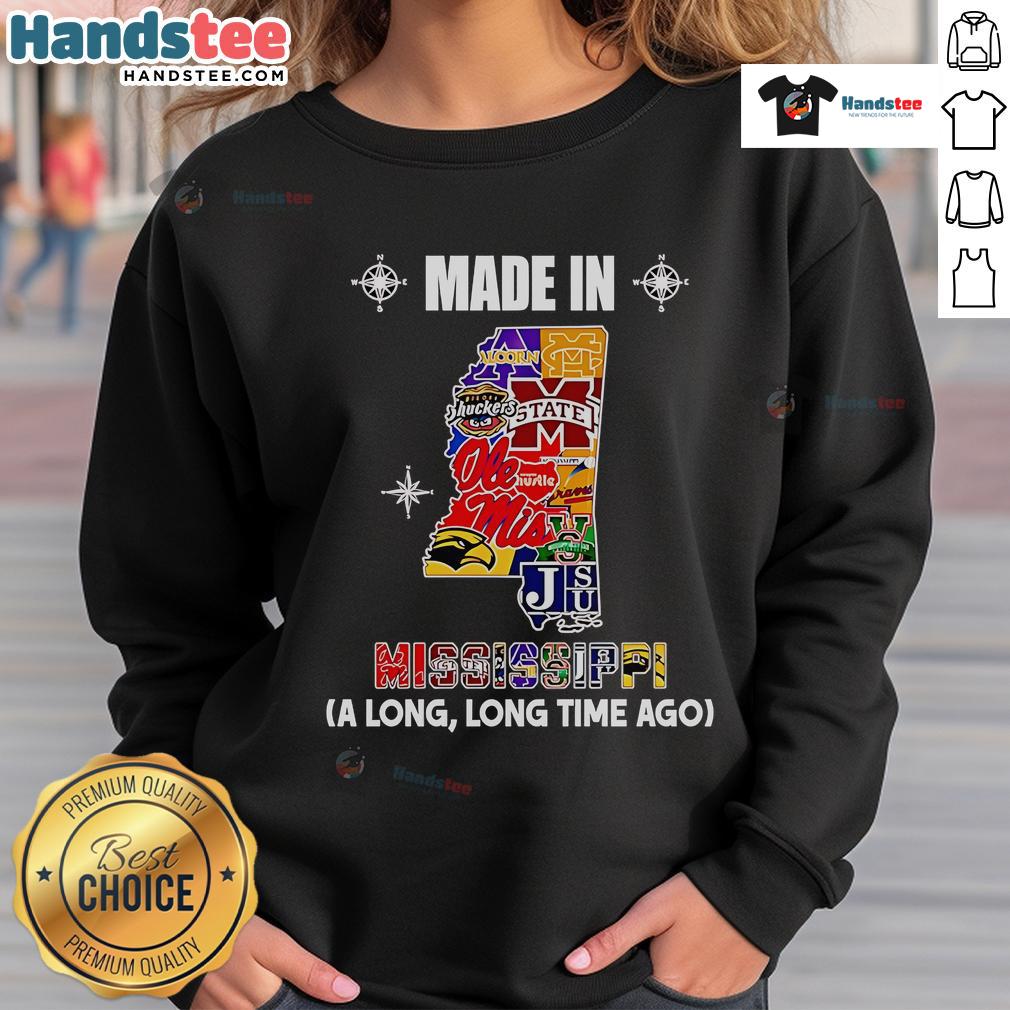 Nice Made In Mississippi A Long Long Time Ago Sweatshirt featuring a cozy design and vintage style, perfect for casual wear.