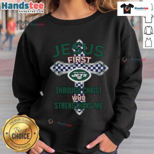 Nice New York Jets sweatshirt featuring 'Jesus First Through Christ Who Strengthens Me' design, perfect for fans.
