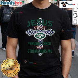 Alt Text: New York Jets Jesus T-Shirt featuring 'First Through Christ Who Strengthens Me' message, perfect for fans and believers.