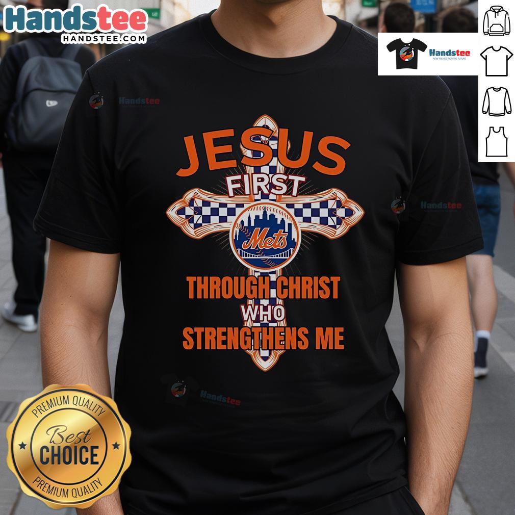 Nice New York Mets Jesus T-shirt with 'First Through Christ Who Strengthens Me' design, perfect for fans and believers.