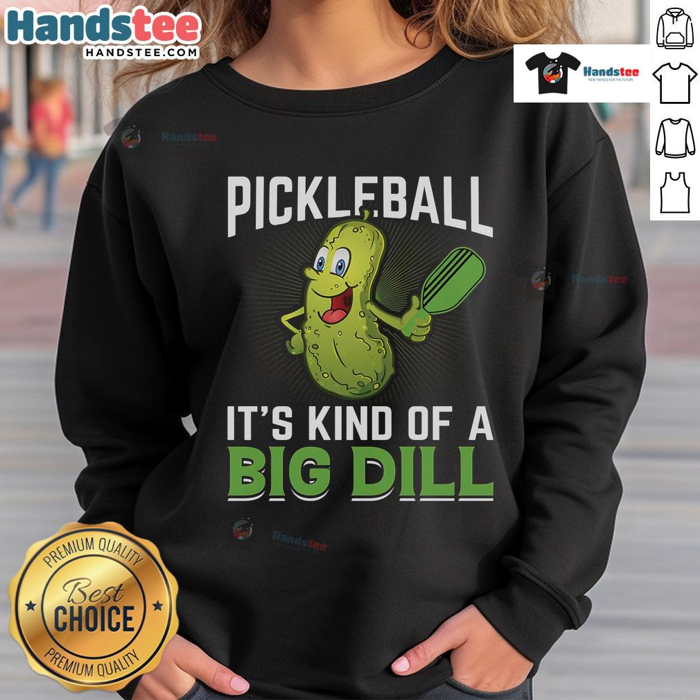 Alt Text: Nice Pickleball sweatshirt featuring 'It's Kind of a Big Dill' design, perfect for pickleball enthusiasts.