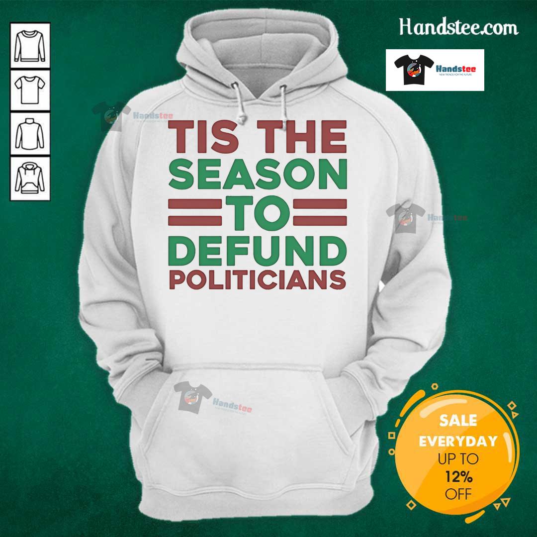Nice 'Tis The Season To Defund Politicians Hoodie' featuring bold text design for a stylish statement this holiday season.
