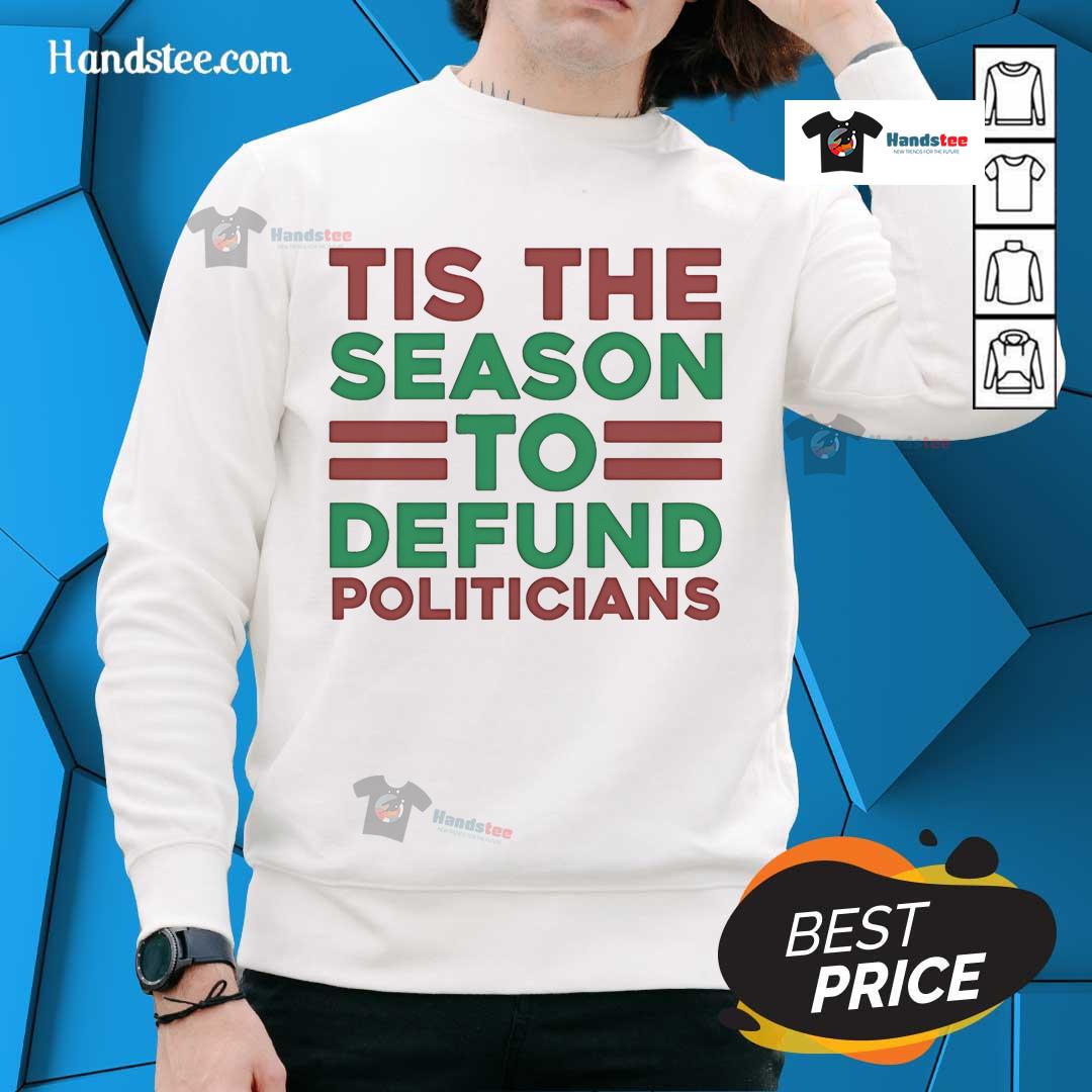 Alt Text: Nice Tis The Season To Defund Politicians Sweatshirt featuring a festive design for political activism.