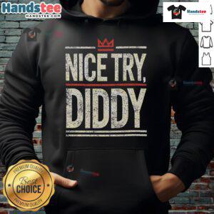 Nice Try Diddy meme hoodie featuring a humorous graphic design, perfect for fans of memes and trendy streetwear.