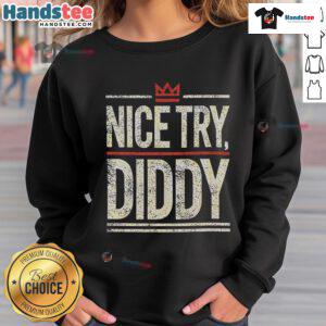 Nice Try Diddy meme sweatshirt featuring a humorous graphic and stylish design, perfect for casual wear.