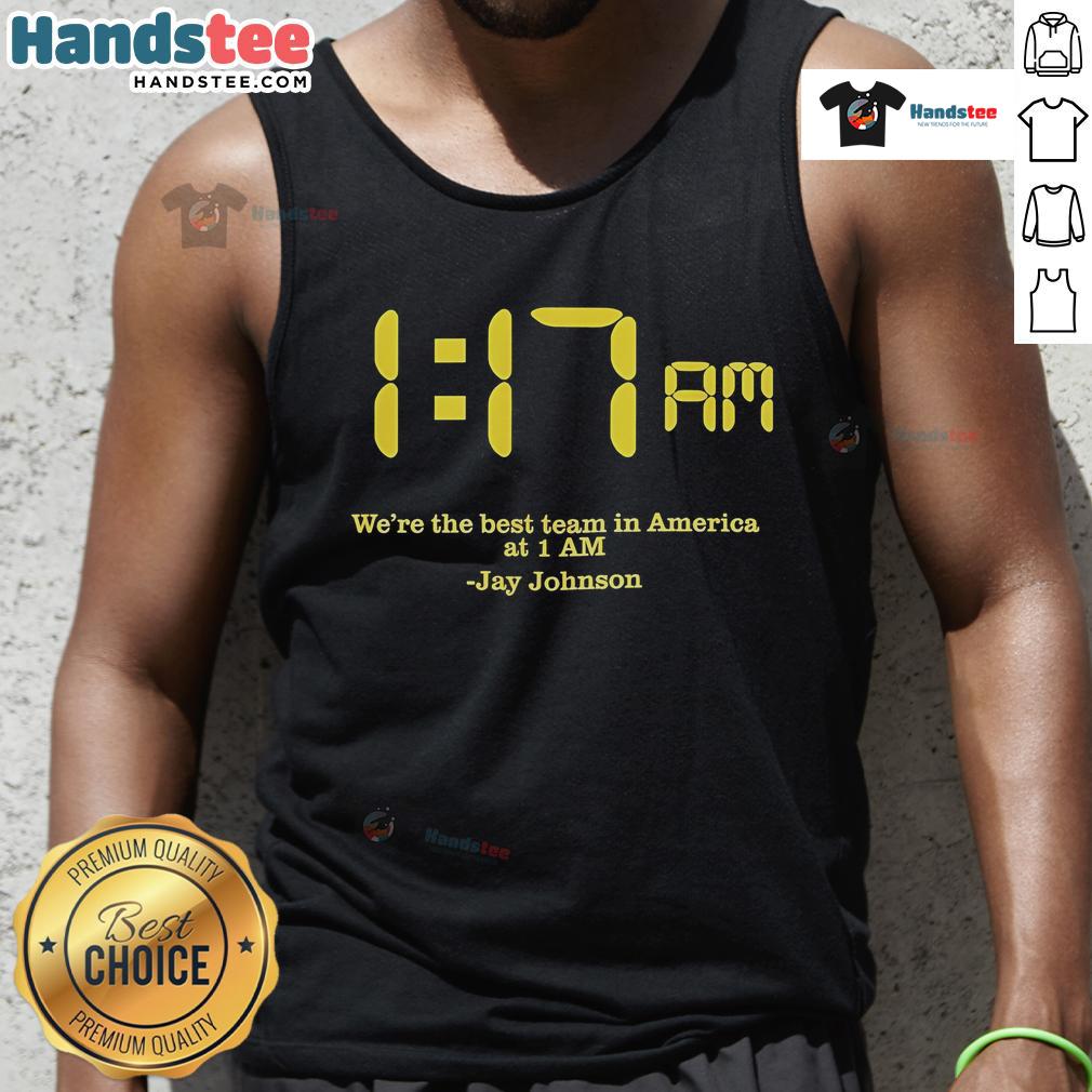 Jay Johnson wearing a 'Nice, We're The Best Team In America' tank top at 1 AM, showcasing team spirit and style.