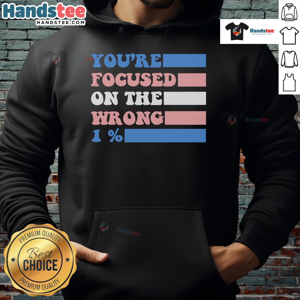 Nice You're Focused On The Wrong 1 Percent Hoodie in black, featuring bold white text, perfect for casual wear and statement style.