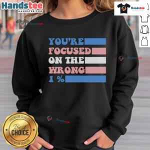 Stylish 'You're Focused on the Wrong 1 Percent' sweatshirt, perfect for motivational wear and casual outfits.