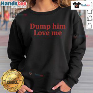 Stylish Nice Yves Dump Him Love Me sweatshirt in vibrant colors, perfect for casual wear and making a bold statement.